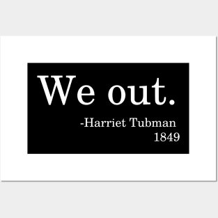 We Out - Harriet Tubman 1849 Quote Black History Month Posters and Art